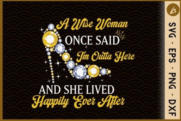 A Wise Woman Once Said I’m Outta Here