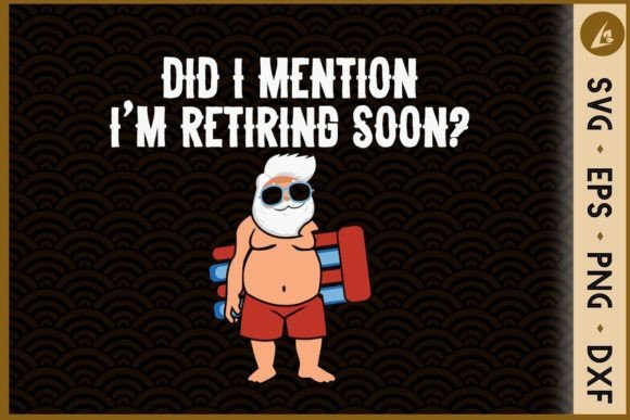 Did I Menton I’m Retiring Soon Graphics for Crafts