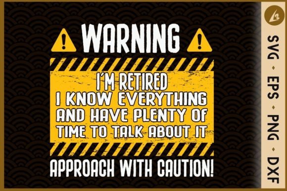 I m Retired I Know Everything Graphics for Crafts