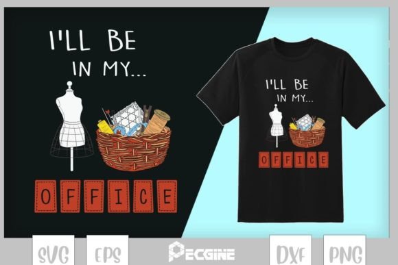 I’ll Be in My Office Sewing Quilting Graphics