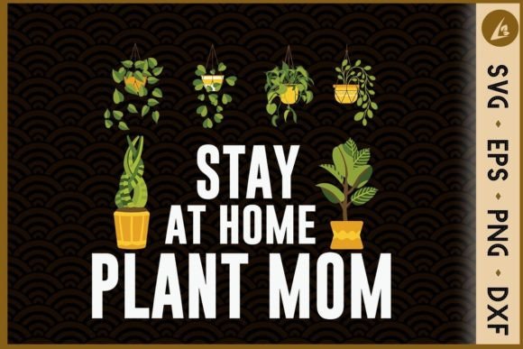 Stay at Home Plant Mom Gardening Plant Graphics